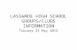LASSWADE HIGH SCHOOL GROUPS/CLUBS INFORMATION Tuesday 26 May 2015.