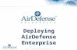 Copyright © 2002-2006 AirDefense Proprietary and Confidential. Deploying AirDefense Enterprise.
