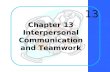 Chapter 13 Interpersonal Communication and Teamwork 13.