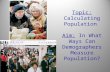 Topic: Calculating Population Aim: In What Ways Can Demographers Measure Population?