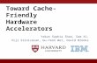 Toward Cache-Friendly Hardware Accelerators Yakun Sophia Shao, Sam Xi, Viji Srinivasan, Gu-Yeon Wei, David Brooks.