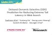 1 Delayed-Dynamic-Selective (DDS) Prediction for Reducing Extreme Tail Latency in Web Search Saehoon Kim §, Yuxiong He *, Seung-won Hwang §, Sameh Elnikety.