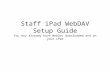 Staff iPad WebDAV Setup Guide You may already have WebDav downloaded and on your iPad.