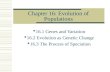 Chapter 16: Evolution of Populations  16.1 Genes and Variation  16.2 Evolution as Genetic Change  16.3 The Process of Speciation.