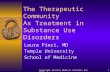 Copyright Alcohol Medical Scholars Program1 The Therapeutic Community As Treatment in Substance Use Disorders Laura Pieri, MD Temple University School.