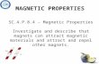 MAGNETIC PROPERTIES SC.4.P.8.4 – Magnetic Properties Investigate and describe that magnets can attract magnetic materials and attract and repel other magnets.