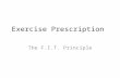Exercise Prescription The F.I.T. Principle. Exercise Prescription Fitness training programs to be well-rounded – Cardiorespiratory endurance – Muscular.