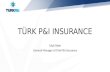 TÜRK P&I INSURANCE Ufuk Teker General Manager of Türk P&I Insurance.