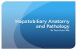 Hepatobiliary Anatomy and Pathology By Zach Krahn MS4.