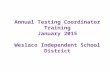 Annual Testing Coordinator Training January 2015 Weslaco Independent School District.
