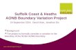 Www.naturalengland.org.uk Suffolk Coast & Heaths AONB Boundary Variation Project 24 September 2014, David Vose, Jonathan Dix  Background  The project.