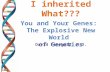 I inherited What??? You and Your Genes: The Explosive New World of Genetics David Finegold, M.D.