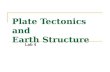 Plate Tectonics and Earth Structure Lab 4. Concepts Internal Structure of the Earth 3 components (core, mantle, crust) Seismic tomography Plate Tectonics.