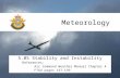 Meteorology 5.05 Stability and Instability References: Air Command Weather Manual Chapter 4 FTGU pages 137-139.