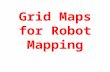 Grid Maps for Robot Mapping. Features versus Volumetric Maps.