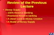 Review of the Previous Lecture Money Supply –100% Reserve Banking –Fractional Reserve banking –A closer Look at Money Creation –A Model of Money Supply.