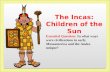The Incas: Children of the Sun Essential Question: In what ways were civilizations in early Mesoamerica and the Andes unique?
