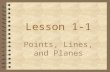 Lesson 1-1 Points, Lines, and Planes Building Blocks of Geometry 4 Definition: 4 The three building blocks of geometry are points, lines, and planes.