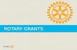 ROTARY GRANTS. ROTARY GRANTS | 2 ROTARY GRANTS  District grants  Global grants.
