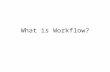 What is Workflow?. Defining workflow Definitions of workflow vary. Here are a couple: –The flow of work through space and time, where work is comprised.