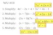 WU #19 1.Simplify: 4x 2 – 2x + 4 + 3x 2 + 4x – 1 2.Multiply: (x + 7)(x – 2) 3.Multiply: (3x + 9)(7x – 1) 4.Multiply: (x + 1)(x – 1) 5.Multiply: (2x -