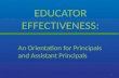 EDUCATOR EFFECTIVENESS: 1 An Orientation for Principals and Assistant Principals.