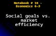 Notebook # 16 - Economics 6-3 Social goals vs. market efficiency.