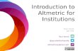 Introduction to Altmetric for Institutions Your email @yourtwitterhandle altmetricexplorer.com Your name Job title.