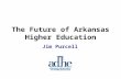 Jim Purcell The Future of Arkansas Higher Education.