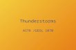 Thunderstorms ASTR /GEOL 1070. Physics of Thunderstorms Two fundamental ideas: Convection Latent heat of vaporization/condensation.