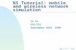 Jump to first page NS Tutorial: mobile and wireless network simulation Ya Xu USC/ISI September 10th, 1999.