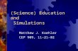 (Science) Education and Simulations Matthew J. Koehler CEP 909, 11-21-02.