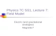 1 Physics 7C SS1, Lecture 7: Field Model Electric (and gravitational analogies) Magnetic?