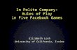 In Polite Company: Rules of Play in Five Facebook Games Elizabeth Losh University of California, Irvine.