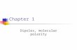 Chapter 1 Dipoles, molecular polarity. Ways to Represent Polarity in Molecules H F electron rich region electron poor region