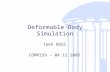 Deformable Body Simulation Ipek OGUZ COMP259 – 04.12.2005.