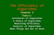 CMPUT101 Introduction to Computing(c) Yngvi Bjornsson & Jia You1 The Efficiency of Algorithms Chapter 3 Topics: Attributes of Algorithms A Choice of Algorithms.