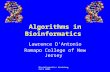 Bioinformatics Workshop, Fall 2003 Algorithms in Bioinformatics Lawrence D’Antonio Ramapo College of New Jersey.