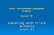 Computing with Finite Automata (part 2) 290N: The Unknown Component Problem Lecture 10.