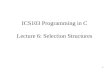 1 ICS103 Programming in C Lecture 6: Selection Structures.