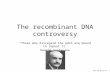 MCB 140 09-21-07 1 The recombinant DNA controversy “Those who disregard the past are bound to repeat it” George Santayana.