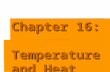 Chapter 16: Temperature and Heat. Heat Thermal energy that flows from something of high temp. to something of low temp. Warm  Cold Metric unit  Joules.