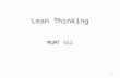 1 Lean Thinking MGMT 511. 2 Lean Thinking A philosophy Principles Practices For the design, operation, management, control and continuous improvement.