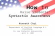 How to Raise Students’ Syntactic Awareness Kenneth Chyi Department of English Language & Literature, Fu Jen Catholic University April 8, 2009.