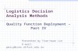 Logistics Decision Analysis Methods Quality Function Deployment – Part IV Presented by Tsan-hwan Lin E-mail: percy@ccms.nkfust.edu.tw.