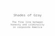 Shades of Gray The fine line between honesty and criminality in corporate America.