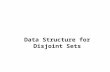 Data Structure for Disjoint Sets. Disjoint Sets2 11.1 Disjoint-set 指令 Disjoint set 資料結構： 1. 一個維護所有 disjoint dynamic sets 組成的大集 合 S={S 1, S 2,