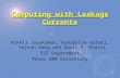 1 Computing with Leakage Currents Nikhil Jayakumar, Kanupriya Gulati, Rajesh Garg and Sunil P. Khatri ECE Department Texas A&M University.