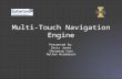 Multi-Touch Navigation Engine Presented By: Chris Jones Shuopeng Yuan Nathan Wiedeback.
