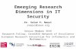 Emerging Research Dimensions in IT Security Dr. Salar H. Naqvi snaqvi@ieee.org Senior Member IEEE Research Fellow, CoreGRID Network of Excellence European.